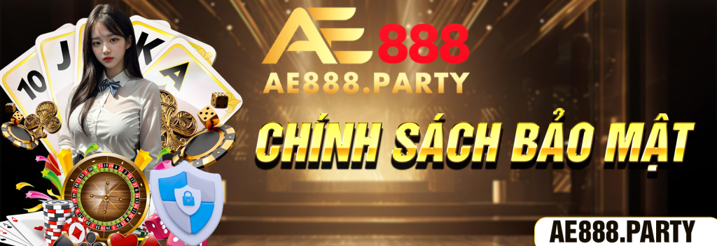 CHÍNH SÁCH BẢO MẬT CỦA AE888